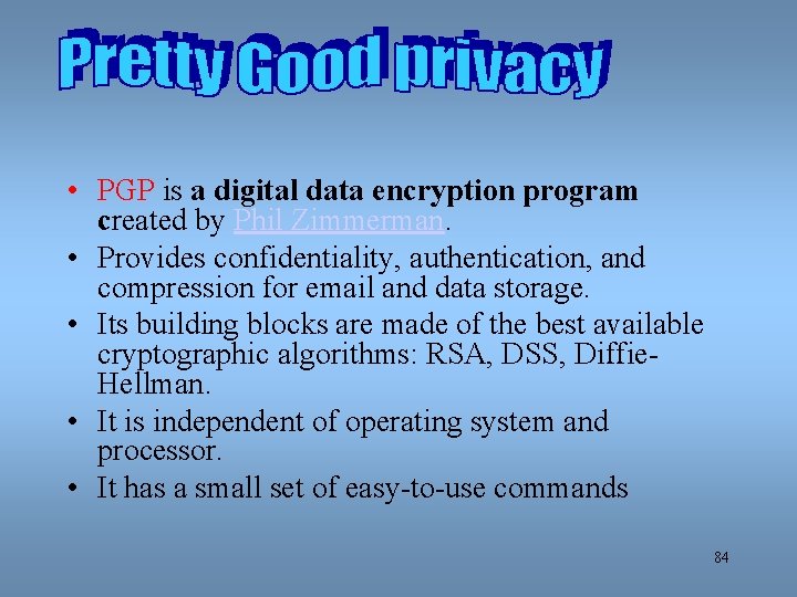  • PGP is a digital data encryption program created by Phil Zimmerman. •