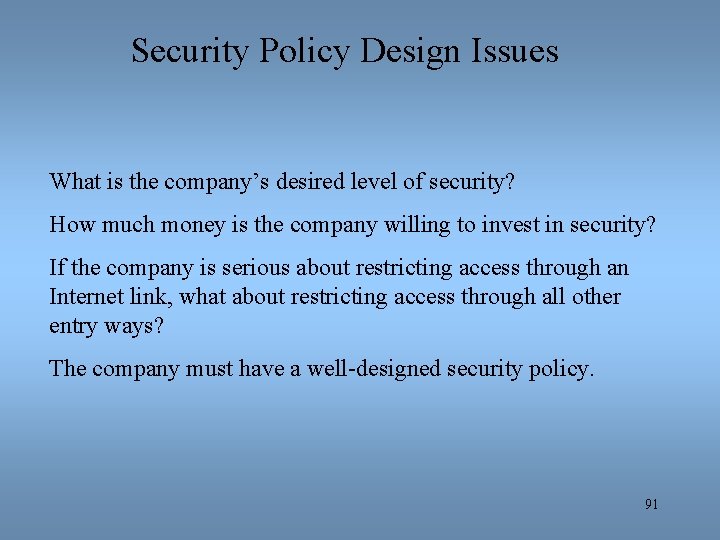 Security Policy Design Issues What is the company’s desired level of security? How much