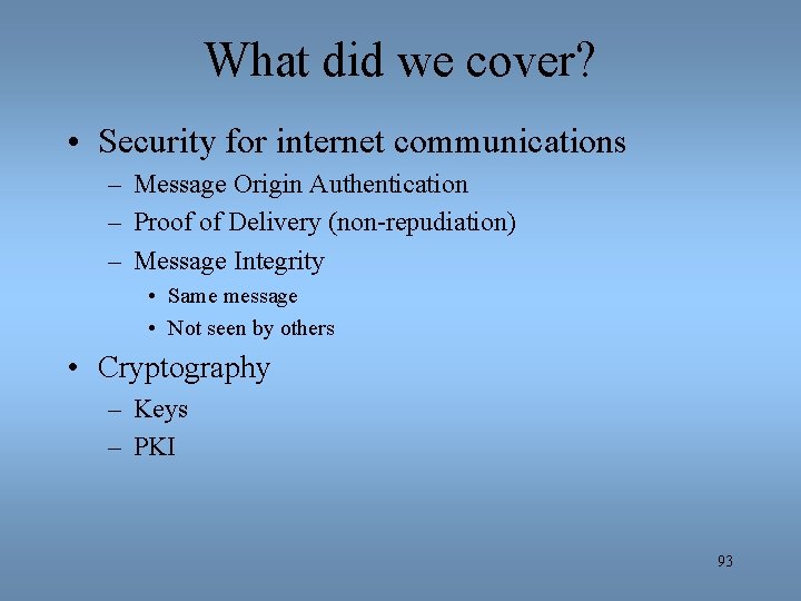 What did we cover? • Security for internet communications – Message Origin Authentication –