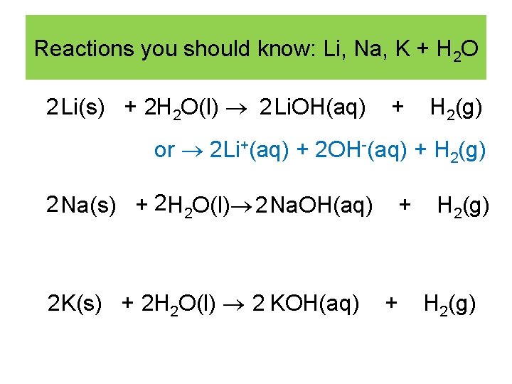Reactions you should know: Li, Na, K + H 2 O 2 Li(s) +
