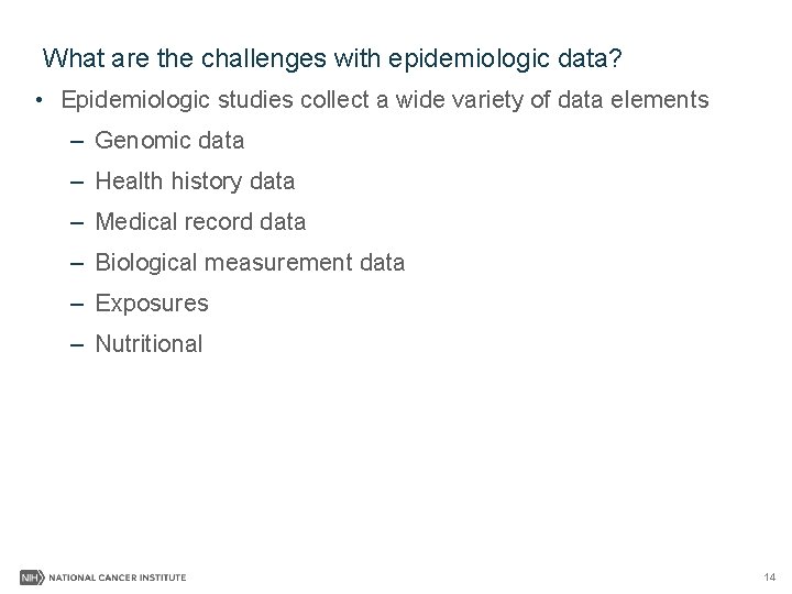 What are the challenges with epidemiologic data? • Epidemiologic studies collect a wide variety