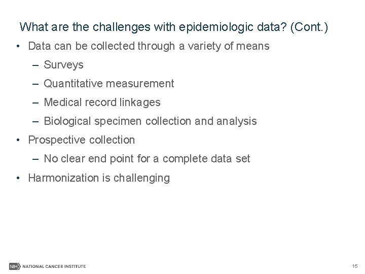 What are the challenges with epidemiologic data? (Cont. ) • Data can be collected