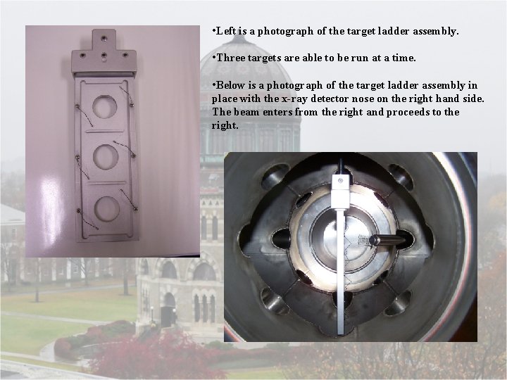 • Left is a photograph of the target ladder assembly. • Three targets