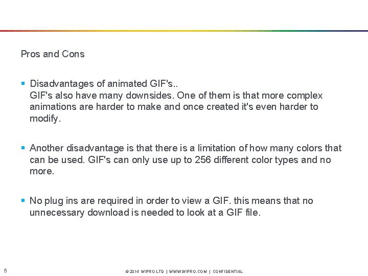 Pros and Cons § Disadvantages of animated GIF's. . GIF's also have many downsides.