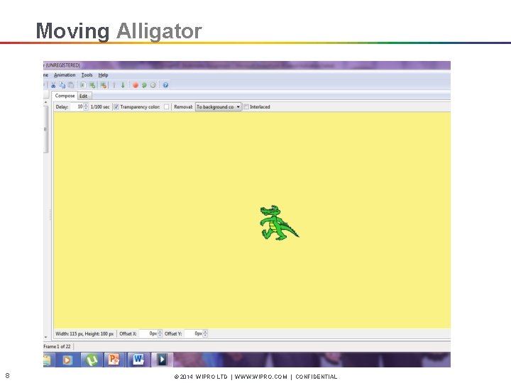 Moving Alligator 8 © 2014 WIPRO LTD | WWW. WIPRO. COM | CONFIDENTIAL 