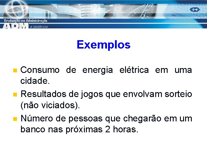 Exemplos n n n Consumo de energia elétrica em uma cidade. Resultados de jogos