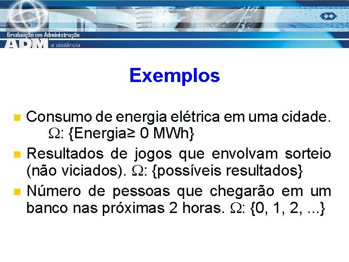 Exemplos n n n Consumo de energia elétrica em uma cidade. : {Energia≥ 0