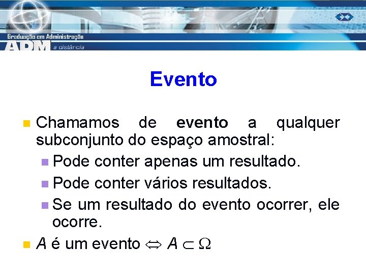 Evento n n Chamamos de evento a qualquer subconjunto do espaço amostral: n Pode