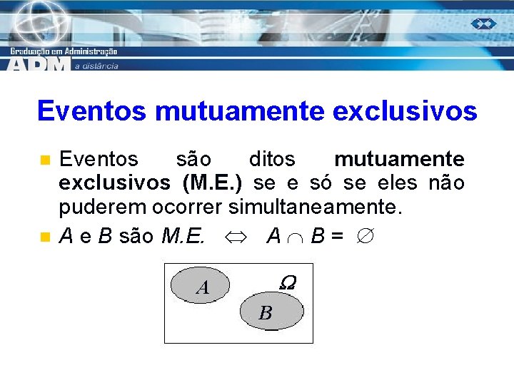 Eventos mutuamente exclusivos n n Eventos são ditos mutuamente exclusivos (M. E. ) se