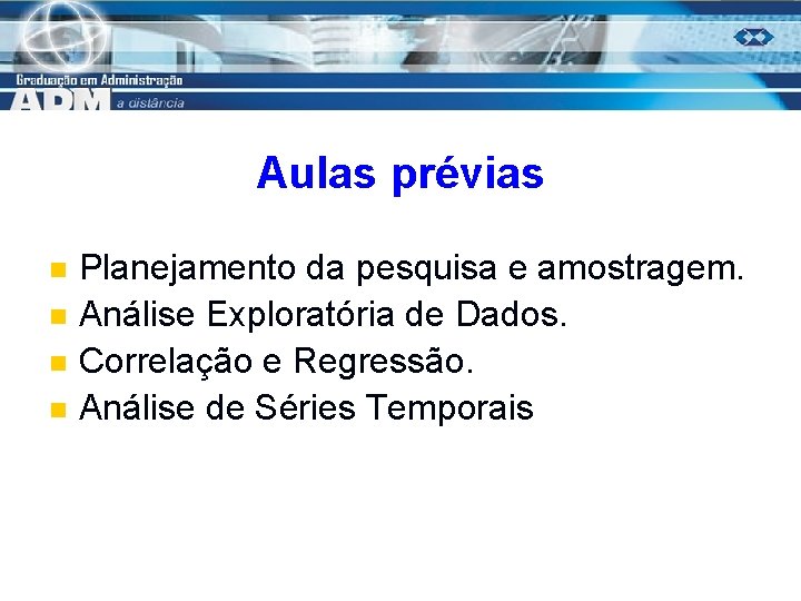 Aulas prévias n n Planejamento da pesquisa e amostragem. Análise Exploratória de Dados. Correlação