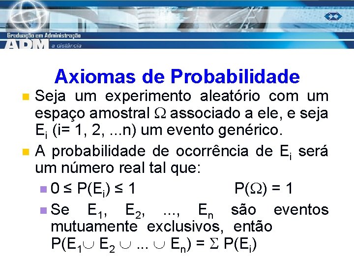 Axiomas de Probabilidade n n Seja um experimento aleatório com um espaço amostral associado