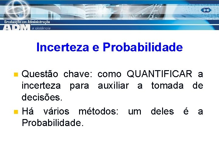 Incerteza e Probabilidade n n Questão chave: como QUANTIFICAR a incerteza para auxiliar a