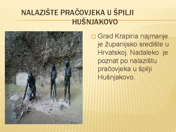 NALAZIŠTE PRAČOVJEKA U ŠPILJI HUŠNJAKOVO � Grad Krapina najmanje je županijsko središte u Hrvatskoj.