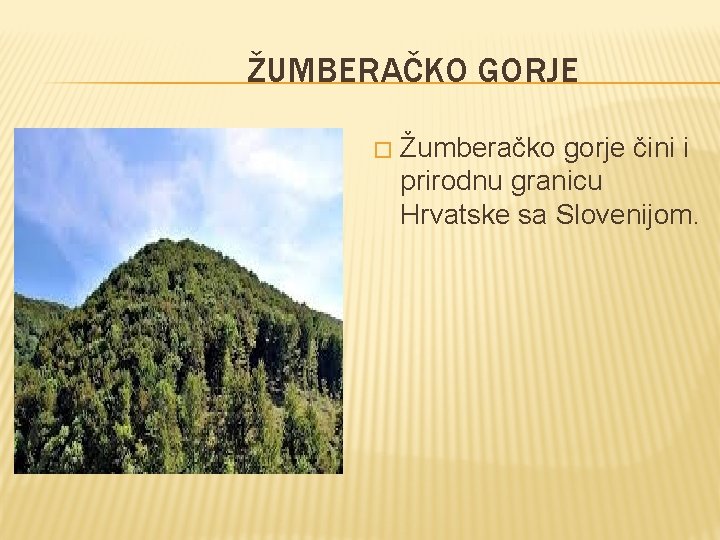 ŽUMBERAČKO GORJE � Žumberačko gorje čini i prirodnu granicu Hrvatske sa Slovenijom. 
