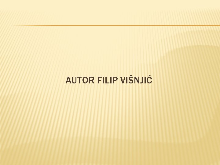 AUTOR FILIP VIŠNJIĆ 