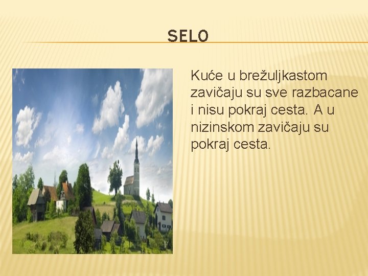 SELO Kuće u brežuljkastom zavičaju su sve razbacane i nisu pokraj cesta. A u