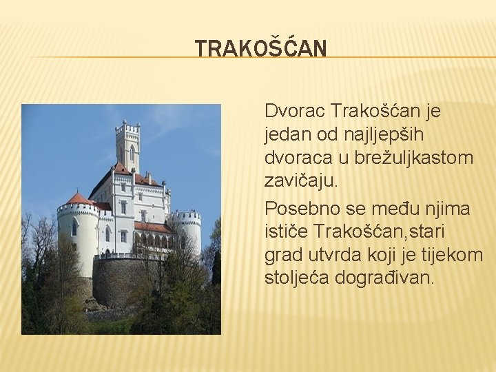 TRAKOŠĆAN Dvorac Trakošćan je jedan od najljepših dvoraca u brežuljkastom zavičaju. Posebno se među