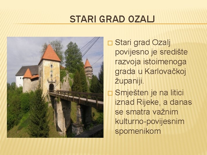 STARI GRAD OZALJ Stari grad Ozalj povijesno je središte razvoja istoimenoga grada u Karlovačkoj