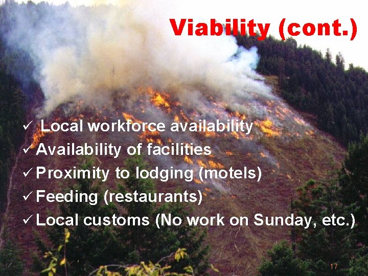 Viability (cont. ) ü Local workforce availability ü Availability of facilities ü Proximity to