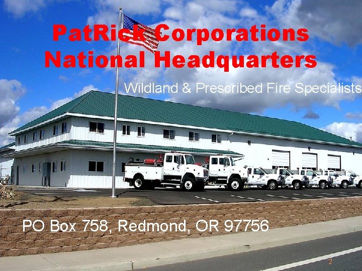 Pat. Rick Corporations National Headquarters Wildland & Prescribed Fire Specialists PO Box 758, Redmond,