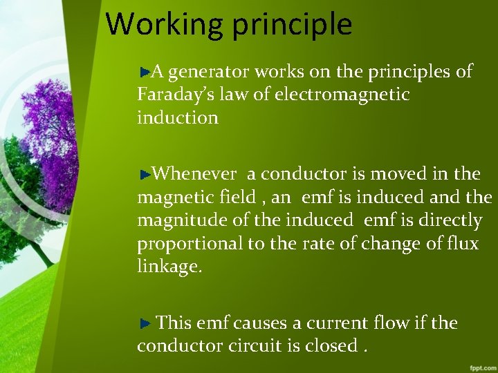Working principle A generator works on the principles of Faraday’s law of electromagnetic induction
