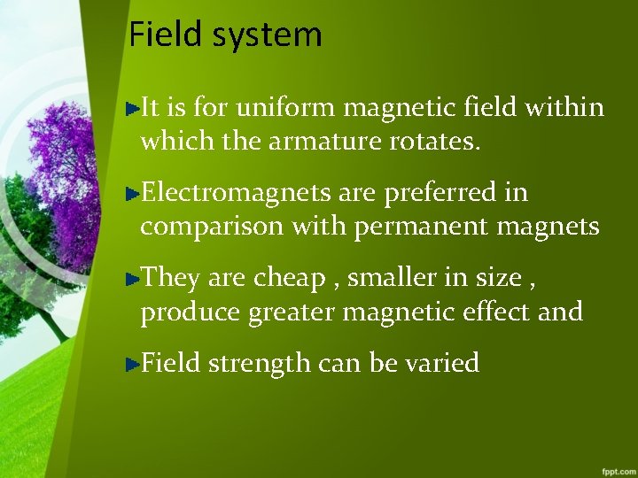 Field system It is for uniform magnetic field within which the armature rotates. Electromagnets