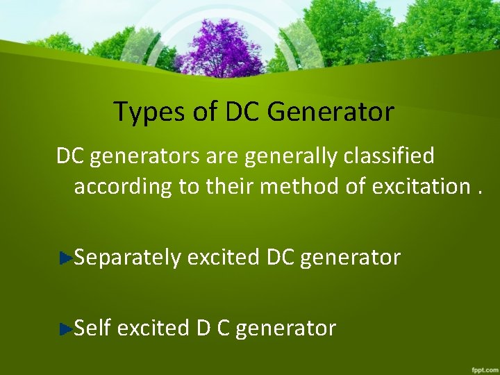 Types of DC Generator DC generators are generally classified according to their method of