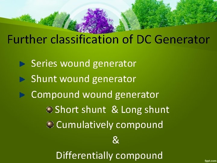 Further classification of DC Generator Series wound generator Shunt wound generator Compound wound generator