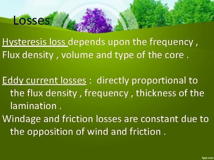 Losses Hysteresis loss depends upon the frequency , Flux density , volume and type