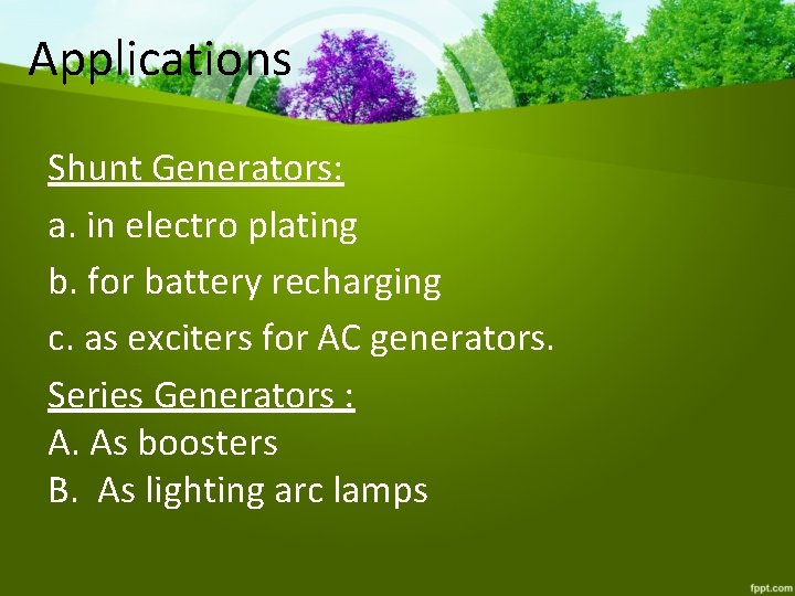 Applications Shunt Generators: a. in electro plating b. for battery recharging c. as exciters