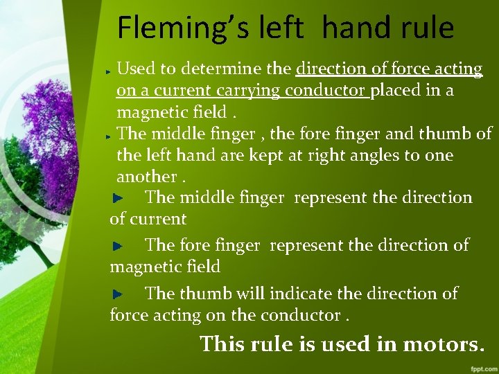 Fleming’s left hand rule Used to determine the direction of force acting on a
