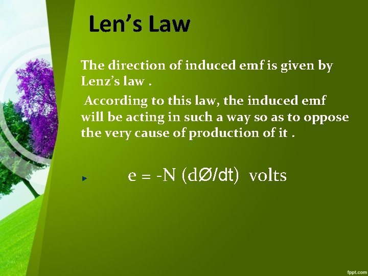 Len’s Law The direction of induced emf is given by Lenz’s law. According to