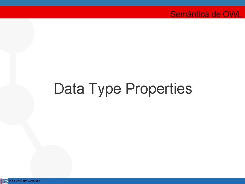 Semántica de OWL Data Type Properties Web Ontology Language 