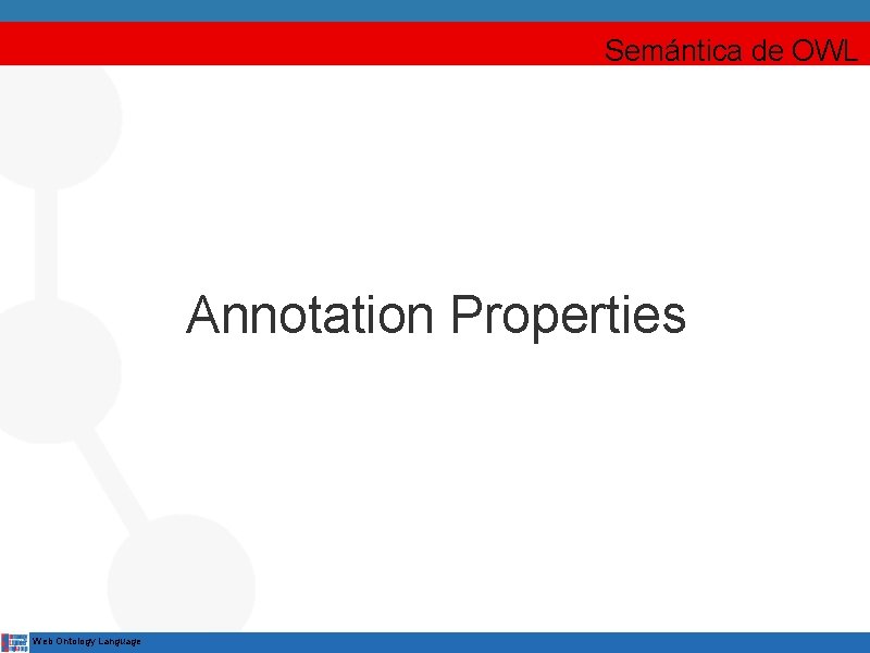 Semántica de OWL Annotation Properties Web Ontology Language 