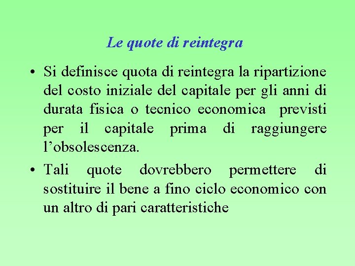 Le quote di reintegra • Si definisce quota di reintegra la ripartizione del costo