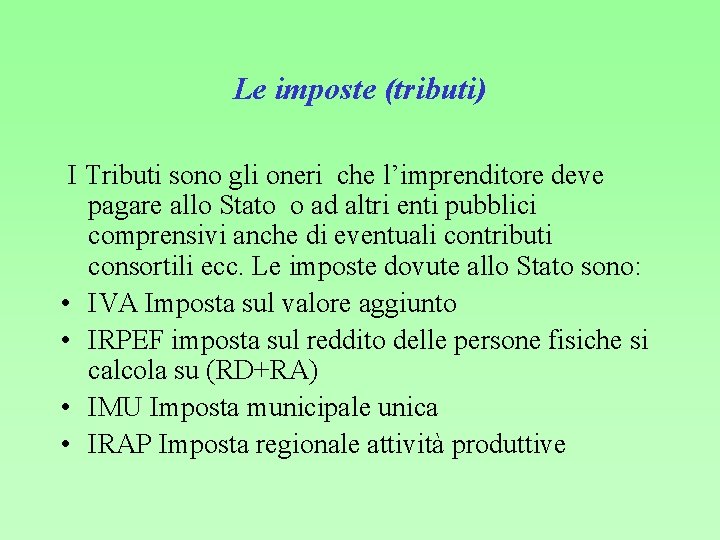 Le imposte (tributi) I Tributi sono gli oneri che l’imprenditore deve pagare allo Stato