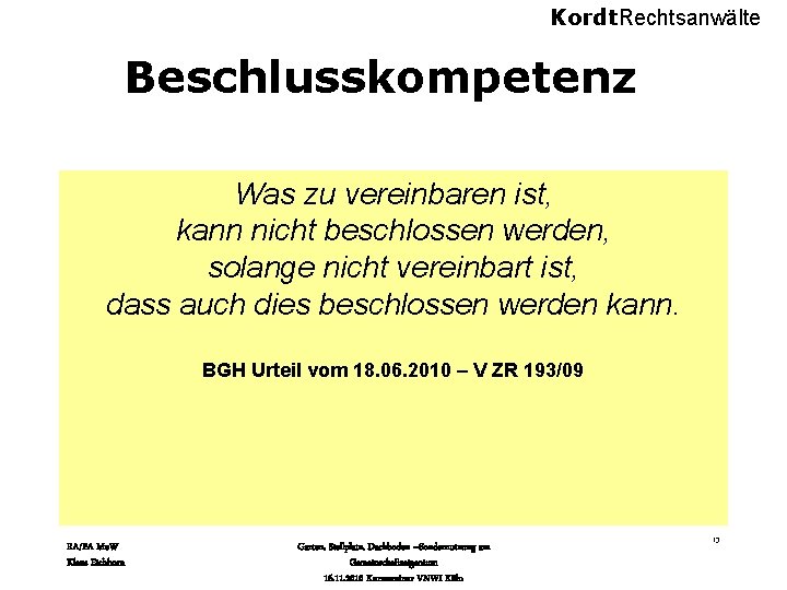 Kordt. Rechtsanwälte Beschlusskompetenz Was zu vereinbaren ist, kann nicht beschlossen werden, solange nicht vereinbart