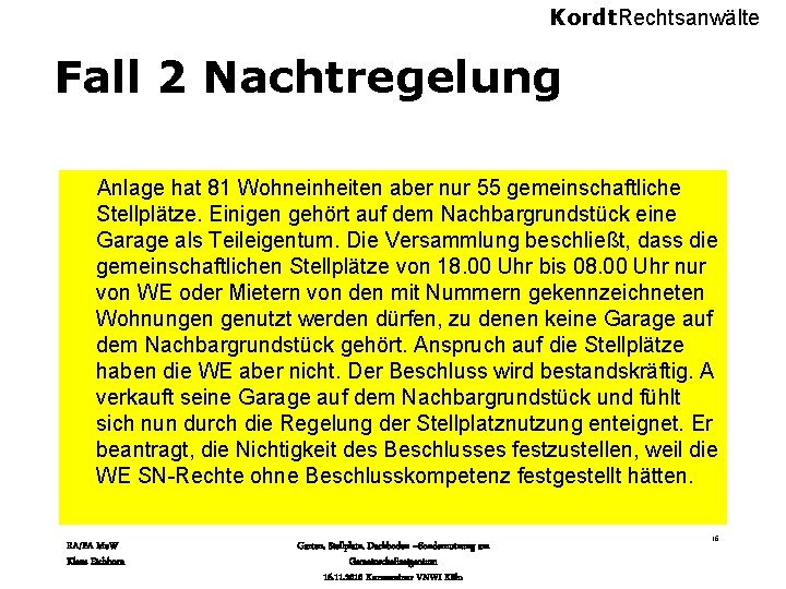 Kordt. Rechtsanwälte Fall 2 Nachtregelung Anlage hat 81 Wohneinheiten aber nur 55 gemeinschaftliche Stellplätze.