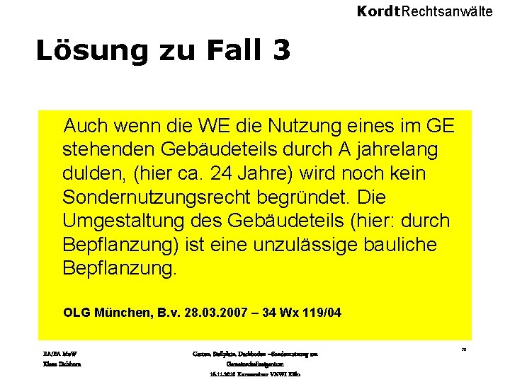 Kordt. Rechtsanwälte Lösung zu Fall 3 Auch wenn die WE die Nutzung eines im