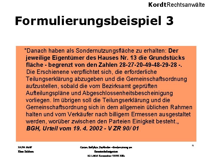 Kordt. Rechtsanwälte Formulierungsbeispiel 3 "Danach haben als Sondernutzungsfläche zu erhalten: Der jeweilige Eigentümer des