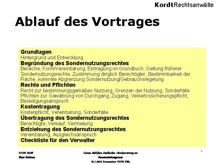 Kordt. Rechtsanwälte Ablauf des Vortrages Grundlagen Hintergrund Entwicklung Begründung des Sondernutzungsrechtes Bereiche, Form/Vereinbarung, Eintragung