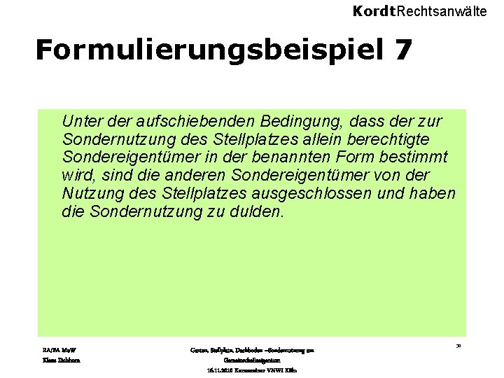 Kordt. Rechtsanwälte Formulierungsbeispiel 7 Unter der aufschiebenden Bedingung, dass der zur Sondernutzung des Stellplatzes