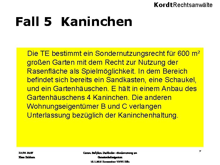 Kordt. Rechtsanwälte Fall 5 Kaninchen Die TE bestimmt ein Sondernutzungsrecht für 600 m² großen