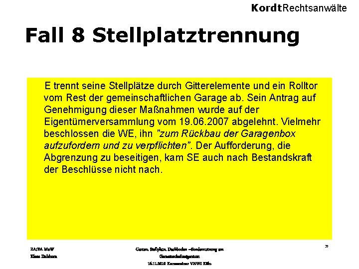 Kordt. Rechtsanwälte Fall 8 Stellplatztrennung E trennt seine Stellplätze durch Gitterelemente und ein Rolltor