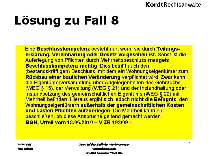 Kordt. Rechtsanwälte Lösung zu Fall 8 Eine Beschlusskompetenz besteht nur, wenn sie durch Teilungserklärung,