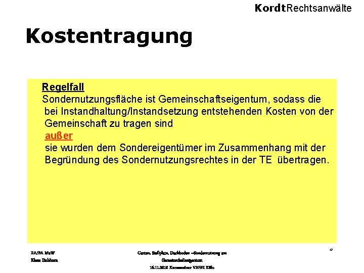 Kordt. Rechtsanwälte Kostentragung Regelfall Sondernutzungsfläche ist Gemeinschaftseigentum, sodass die bei Instandhaltung/Instandsetzung entstehenden Kosten von