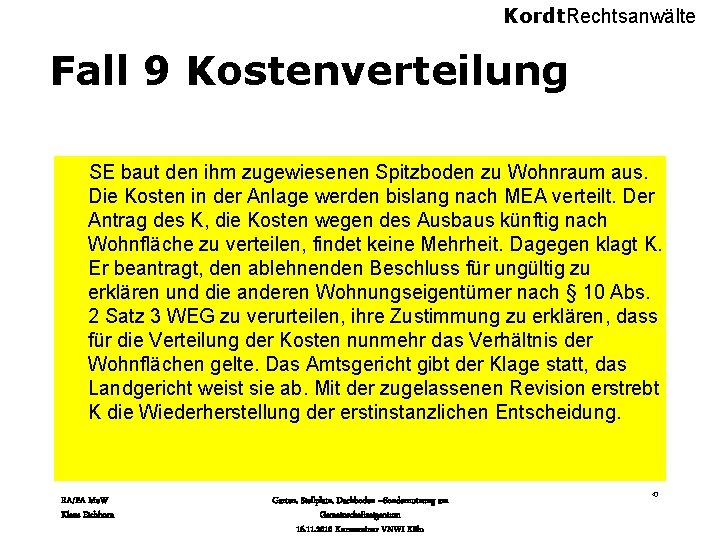 Kordt. Rechtsanwälte Fall 9 Kostenverteilung SE baut den ihm zugewiesenen Spitzboden zu Wohnraum aus.