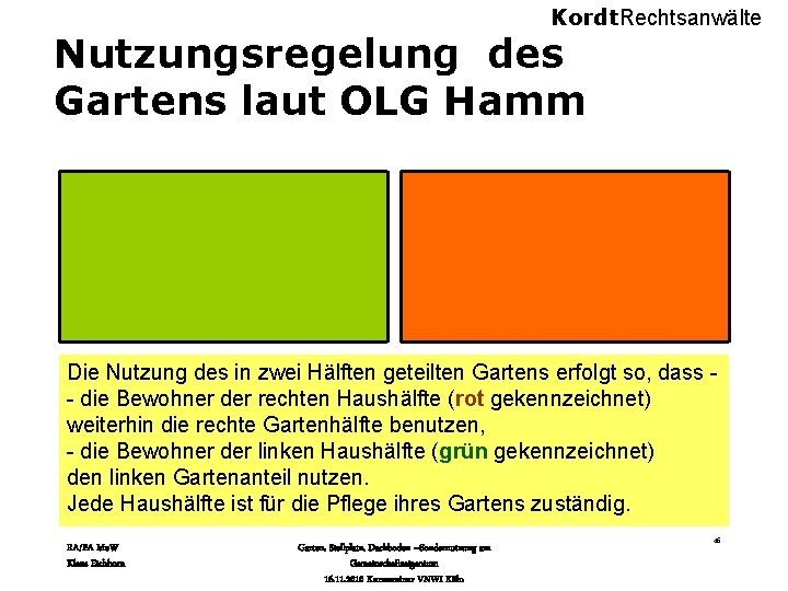 Kordt. Rechtsanwälte Nutzungsregelung des Gartens laut OLG Hamm Die Nutzung des in zwei Hälften