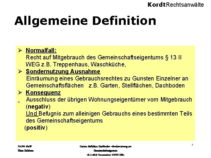 Kordt. Rechtsanwälte Allgemeine Definition Ø Normalfall: Recht auf Mitgebrauch des Gemeinschaftseigentums § 13 II