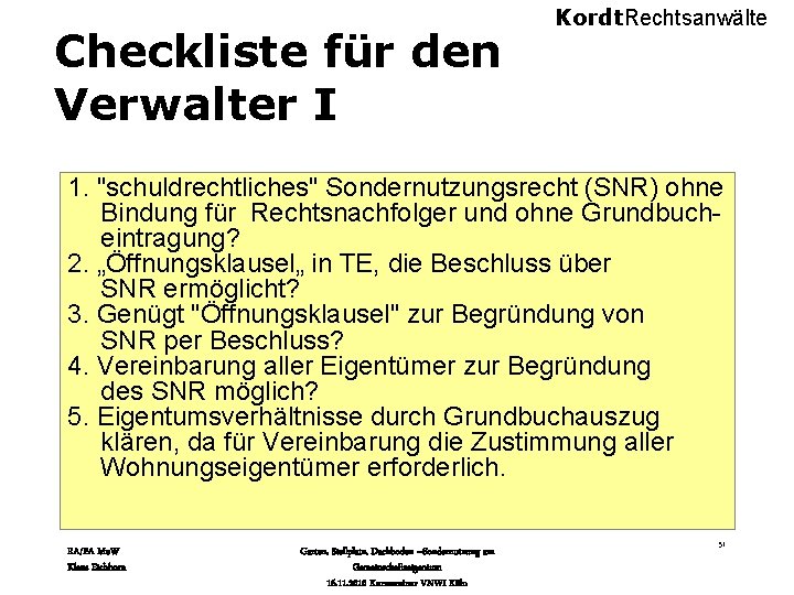 Checkliste für den Verwalter I Kordt. Rechtsanwälte 1. "schuldrechtliches" Sondernutzungsrecht (SNR) ohne Bindung für